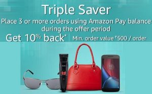 Triple Saver: Place 3 or more Orders (1 Order per Day) using Amazon Pay Balance – Get Rs.200 (Non Prime Members) & Rs.300 Cashback (Prime Members) @ Amazon