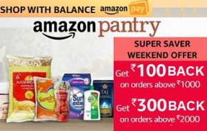 Amazon Pantry Weekend Offer – Get Rs.300 Back on Min Purchase of 2000 and Rs.100 Back on Min Purchase of Rs.1000