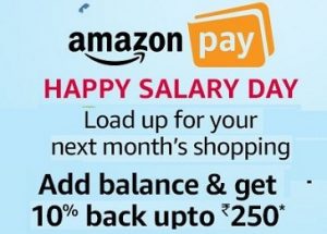 Happy Salary Day: Get 10% Cashback up to Rs.250 on loading money in Amazon Pay Balance (Feb 1st – Feb 3rd’18)