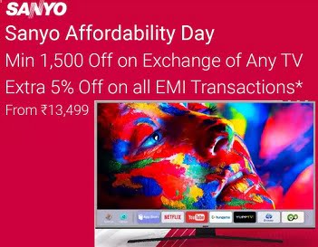 Flipkart Sanyo TV Days – Minimum 23% off + Exchange Offer + Extra 5% Off on All EMI