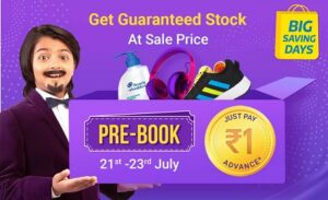 Flipkart Big Saving Days Pre-Book Deals – Pay only Rs.1 (Live till 23rd July)