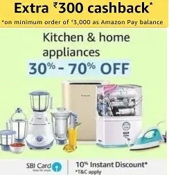 Home & Kitchen Appliances – Up to 70% Off + Rs.300 Cashback + Extra 10% off with SBI Credit / Debit Card