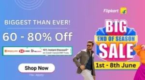 Flipkart Big End of Season Sale: 60% – 80% Off + 10% off on Bank Cards (1st to 8th June)